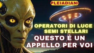 Operatori di luce e semi stellari Questo video è una chiamata per voi da parte dei Pleiadiani