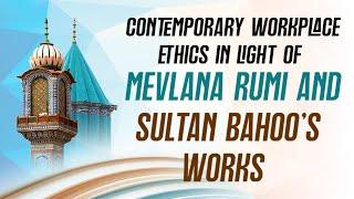Contemporary Workplace Ethics in Light of Mevlana Rumi and Sultan Bahoos Works  Mr. Khuram Illahi