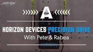 Horizon Devices Precision Drive - With Pete & Rabea