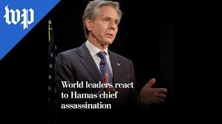 World leaders react to Hamas chief assassination