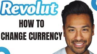 How to Change Currency on Revolut Best Method