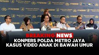 BREAKING NEWS - KONPERS POLDA METRO JAYA TERKAIT KASUS VIDEO ANAK DI BAWAH UMUR