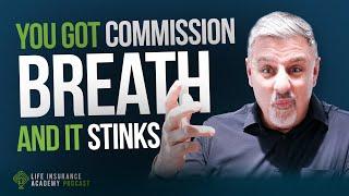 How to Sell Life Insurance Don’t Get Commission Breath Ep 227