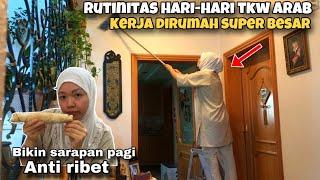 SARAPAN PAGI ANTI RIBET‼️RUTINITAS HARI HARI TKW ARAB”KERJA DIRUMAH SUPER BESAR