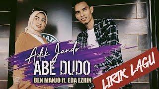 Lirik Adik Jando Abe Dudo - Den Manjo ft. Eda Ezrin