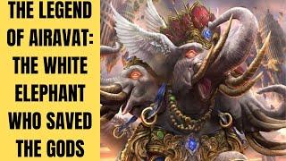 The Legend of Airavat The White Elephant Who Saved the Gods