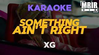 XG - SOMETHING AINT RIGHT KARAOKE Instrumental With Lyrics