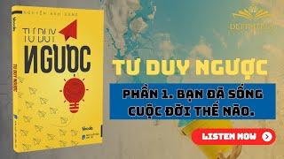 TƯ DUY NGƯỢC- Tác Giả Nguyễn Anh Dũng Phần 1 BẠN ĐÃ SỐNG CUỘC ĐỜI THẾ NÀO??