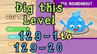 Dig this Level 129-1 to 129-20  Roundabout  Chapter 129 level 1-20 Solution Walkthrough