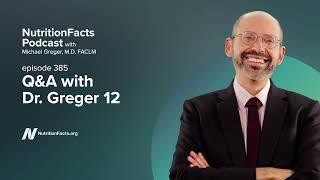Podcast Q&A with Dr. Greger 12