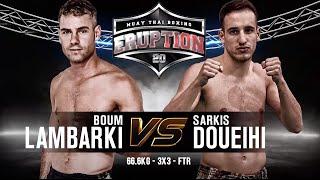 Eruption Muay Thai 20 Boum Lambarki Vs Sarkis Doueihi