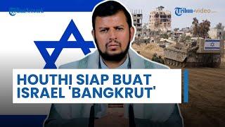 Houthi Bersiap Buat Israel Bangkrut dengan Perluas Jangkauan Militer ke Laut Arab & Samudra Hindia