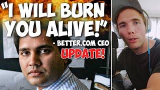 I WILL BURN YOU ALIVE SAYS BETTER.COM CEO - MASSIVE UPDATE