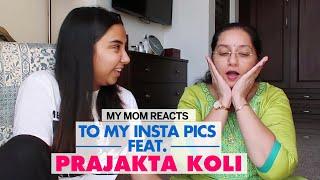 My Mom Reacts To My Instagram Pics Feat. Prajakta Koli AKA Mostlysane  Mother’s Day 2020  Femina