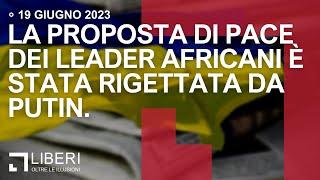 La proposta di pace dei leader africani è stata rigettata da Putin. Rassegna stampa del 190623