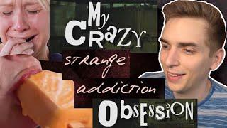 My Crazy Strange Addiction Obsession