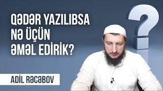 Qədər yazılıbsa nə üçün əməl edirik?  Adil Rəcəbov