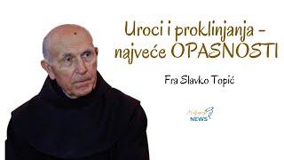 Uroci i proklinjanja najveće OPASNOSTI - Fra Slavko Topić