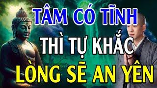 TÂM có TĨNH thì tự khắc lòng sẽ AN YÊN đời sẽ VUI VẺ - Lời Phật Dạy