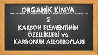 2. Karbon Elementinin Özellikleri ve Karbonun Allotropları  Organik Kimya YKS