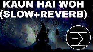 Kaun Hai Woh  Kailash kher Slow+ Reverb