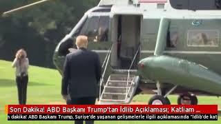 ABD Başkanı Trumptan Şok İdlib Açıklaması  ALT YAZİYİ OKUYUN 