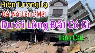 Chuyện Lạ Lào Cai Sụp Tầng Địa Chất Đất Nổi Lên Cao Trên Cả Mét Những Ngôi Nhà Tiền Tỷ Khóc Ròng