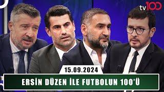 Ersin Düzen ile Futbolun 100ü  15 Eylül 2024  Tümer Metin Ümit Karan ve Volkan Demirel