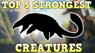 TOP 5 STRONGEST CREATURES  ARK SURVIVAL EVOLVED