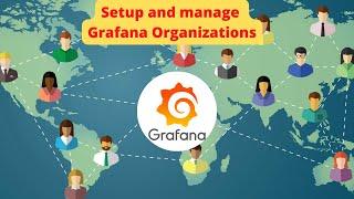 How to Setup and Manage Grafana Organizations