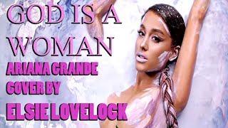 God is a woman - Ariana Grande - cover by Elsie Lovelock