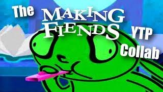 The Making Fiends YTP Collab