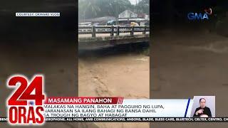 Malakas na hangin baha at pagguho ng lupa naranasan sa ilang bahagi ng bansa dahil sa...  24 Oras