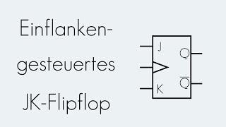 Einflankengesteuertes JK-Flipflop  Digitaltechnik  Begriffserklärung