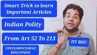 Smart Trick to Learn Imp Articles of Indian Constitutions Art-52 to Art-213 UPPCSBPSCRPSCMPSC