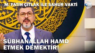 Sübhanallah Ne Demektir?  M. Fatih Çıtlak ile Sahur Vakti