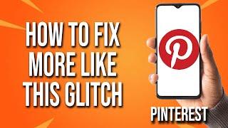 How To Fix Pinterest More Like This Glitch