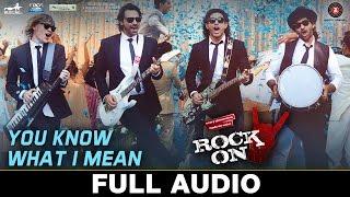 You Know What I Mean - Full Audio  Rock On 2 I Farhan Akhtar Arjun RampalPurab Kohli & Luke Kenny