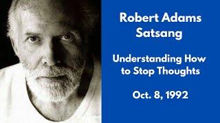 Robert Adams Satsang - Understanding How to Stop Thoughts - Oct. 8 1992