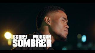 Sebby -  Sombrer  Feat  Morgan   Official Music Video