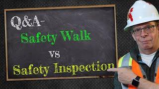 safety inspection vs safety walk whats the difference? - A safety Q&A