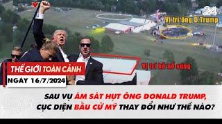 Thế giới toàn cảnh 167 Sau vụ ám sát ông Donald Trump cục diện bầu cử Mỹ thay đổi như thế nào?