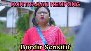 BORDIR SENSITIF  KONTRAKAN REMPONG EPISODE 746