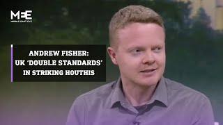 Andrew Fisher The UK exposes its ‘double standards’ in carrying out strikes against Yemen’s Houthis