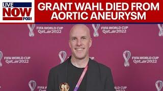 Grant Wahl died from aortic aneurysm nothing nefarious about his death according to his wife