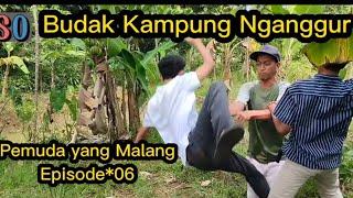 Budak Kampung Nganggur  Pemuda yang Malang  Episode*06