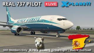 Real 737 Pilot LIVE  MEMBERS GROUP FLIGHT #30  Madrid Overload  X-Plane 11