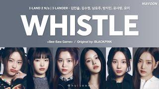 LYRICS가사 I-LAND2 Na I-LANDER - 휘파람 WHISTLE Original by BLACKPINK • huiyoon