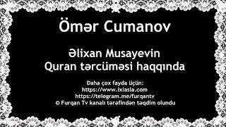 Ömər Cumanov - Əlixan Musayevin Quran tərcüməsi haqqında