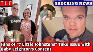 Fans of 7 Little Johnstons Take Issue with Baby Leightons Content I TLC
